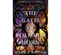 The Gates of Polished Horn: A Collection of Stories
