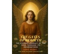 The Gates of Rebirth: The Eternal Journey of the Soul Through Its Incarnations