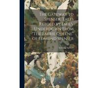 The Gateway To Spenser. Tales Retold By Emily Underdown From "The Faerie Queene" Of Edmund Spenser