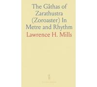 The Gâthas of Zarathustra (Zoroaster) In Metre and Rhythm