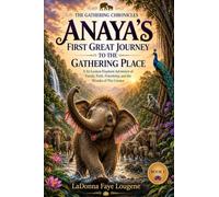 The Gathering Chronicles: Journey One: Anaya’s First Great Journey to the Gathering Place