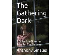 The Gathering Dark: A Collection Of Horror Tales For The Nervous