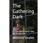 The Gathering Dark: A Collection Of Horror Tales For The Nervous