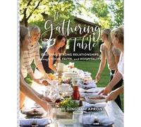 The Gathering Table Growing Strong Relationships through Food Faith and Hospitality by Shelby Herrick Annie Boyd Denise Herrick Jenny Herrick Molly Herrick Shelby Herrick (Auteur)
