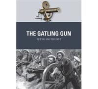 The Gatling Gun (Weapon) (Paperback) Peter G Smithurst, Johnny Shumate (Auteur)