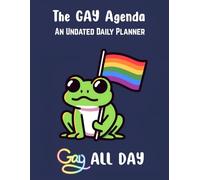 The Gay Agenda An Undated Daily Planner, Gay ALL Day: LGBTQ+ Pride Organizer with Travel Plans, Notes & More