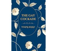 The Gay Cockade by Temple Bailey: Timeless Short Stories of Life and Love (Island Classics): Endearing Classic Stories of Life, Love, and Change