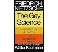 The Gay Science: With a Prelude in Rhymes and an Appendix of Songs