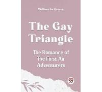 The Gay Triangle The Romance Of The First Air Adventurers