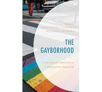 The Gayborhood: From Sexual Liberation to Cosmopolitan Spectacle