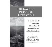 The Gaze of Personal Liberation 10 Akashic Record Practices to Witness Yourself with Radical Truth and Unshakable Grace - Cheryl Marlene - Soul Bright Press - ebook (ePub) - Livre