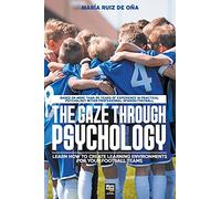 The Gaze Through Psychology: Learn How to Create Learning Environments for Your Football Teams