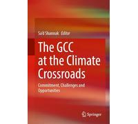 The GCC at the Climate Crossroads: Commitment, Challenges and Opportunities