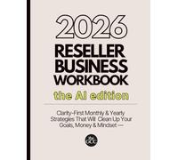 The GCC Reseller Business Workbook- AI Edition: Clarity-First Monthly & Yearly Strategies That Will Clean Up Your Goals, Money & Mindset