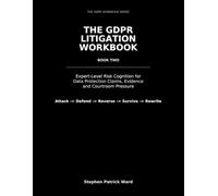 THE GDPR LITIGATION WORKBOOK: Expert-Level Risk Cognition for Data Protection Claims, Evidence and Courtroom Pressure