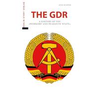 The GDR: A History of the "Arbeiter- und Bauernstaat"