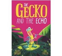 The gecko and the echo Rachel Bright (Auteur), Jim Field (Illustration)