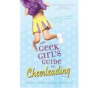 The Geek Girl's Guide to Cheerleading Charity Tahmaseb, Darcy Vance (Auteur)
