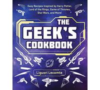 The Geek's Cookbook: Easy Recipes Inspired by Harry Potter, Lord of the Rings, Game of Thrones, Star Wars, and More!