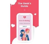 The Geek's Guide To Love And Dating