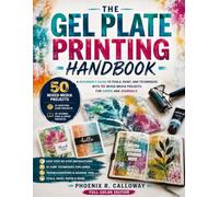 The Gel Plate Printing Handbook: A Beginner's Guide to Tools, Paint, and Techniques with 50 Mixed-Media Projects for Cards and Journals