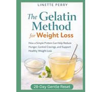 The Gelatin Method for Weight Loss: How a Simple Protein Can Help Reduce Hunger, Control Cravings, and Support Healthy Weight Loss