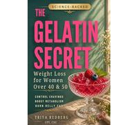The Gelatin Secret: A Science-Backed Weight Loss Method for Women Over 40 & 50 to Reduce Cravings, Boost Metabolism, and Lose Stubborn Belly Fat-Without Dieting