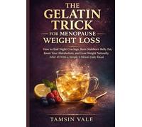 The Gelatin Trick for Menopause Weight Loss: How to End Night Cravings, Burn Stubborn Belly Fat, Reset Your Metabolism, and Lose Weight Naturally After 45 With a Simple 5-Minute Daily Ritual