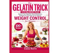 The Gelatin Trick for Weight Control:: A 21-Day RESET PLAN for NATURAL WEIGHT CONTROL for Women, Balance Your Appetite, Boost Metabolism, Designed for Everyday Life, Enjoy 100+ Easy Recipes