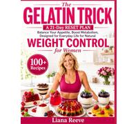 The Gelatin Trick for Weight Control: A 21-Day RESET PLAN for NATURAL WEIGHT CONTROL for Women, Balance Your Appetite, Boost Metabolism, Designed for Everyday Life, Enjoy 100+ Easy Recipes