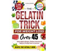 The Gelatin Trick for Weight Loss Over 45: Stop Night Cravings, Flatten Hormonal Belly & Finally Feel in Control - A Practical 21-Day Reset Plan with Simple Recipes That Actually Work