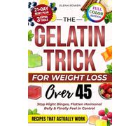 The Gelatin Trick for Weight Loss Over 45: Stop Night Cravings, Flatten Hormonal Belly & Finally Feel in Control - A Practical 21-Day Reset Plan with Simple Recipes That Actually Work