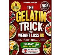 The Gelatin Trick for Weight Loss UK: A Simple Daily Routine to Curb Cravings, Control Hunger, Boost Metabolism for Natural Weight Loss and Fat Burning with Easy Recipes and a 30-Day Meal Plan