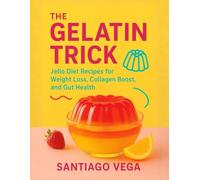 The Gelatin Trick: Jello Diet Recipes for Weight loss,Collagen Boost, and Gut Health