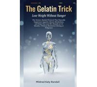 The Gelatin Trick: Lose Weight Without Hunger: The Science-Backed Protocol That Naturally Suppresses Appetite, Boosts Metabolism, and Helps You Lose 30+ Pounds in 3-6 Months