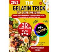 THE GELATIN TRICK TO LOSE WEIGHT: A Simple, Science-Backed Approach to Boosting Metabolism, Curbing Cravings, and Achieving Sustainable Weight Loss