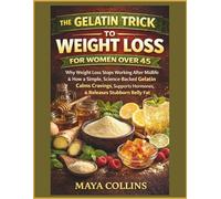 THE GELATIN TRICK TO WEIGHT LOSS FOR WOMEN OVER 45: Why Weight Loss Stops Working After Midlife & How a Simple, Science Backed Gelatin Calms Cravings, Supports Hormones, & Releases Stubborn Belly Fat