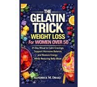 The Gelatin Trick Weight Loss for women over 50: 21-Day Ritual to calm cravings, support hormone balance and restore energy while reducing belly bloat