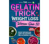 The Gelatin Trick Weight Loss For Women Over 50: End Night Cravings, Reduce Belly Bloat, and Finally Feel Back in Control of Your Body With a Simple Reset Designed for the Menopause Metabolism