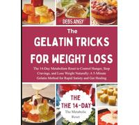 THE GELATIN TRICKS FOR WEIGHT LOSS: The 14-Day Metabolism Reset to Control Hunger, Stop Cravings, and Lose Weight Naturally: A 5-Minute Gelatin Method for Rapid Satiety and Gut Healing