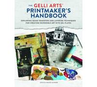 The Gelli Arts(r) Printmaker's Handbook: Exploring Image Transfers and