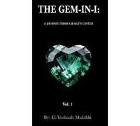 The Gem-In-I: A Journey Through Self's Center Vol.1 Paperback Book By El-Yoshuah Malahki