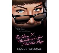 The Gen X Handbook for Middle Age: The Pursuit of Health, Success, and Human Fulfillment - Lisa De Pasquale - Smashwords Edition - ebook (ePub illustré) - Livre
