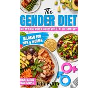 The Gender Diet: Understanding How Men and Women Should Eat Differently for Ultimate Health, Peak Performance, Weight Loss and Recovery