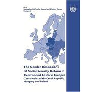 The Gender Dimensions Of Social Security Reform In Central And Eastern Europe: Case Studies Of The Czech Republic, Hungary And Poland