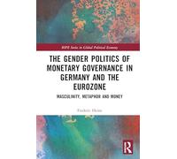 The Gender Politics of Monetary Governance in Germany and the Eurozone: Masculinity, Metaphor and Money
