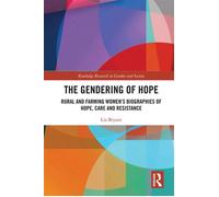 The Gendering of Hope Rural and Farming Women’s Biographies of Hope, Care and Resistance - Lia Bryant - Routledge - ebook (ePub) - Livre