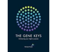 The Gene Keys: Unlocking the Higher Purpose Hidden in Your DNA.