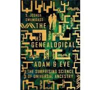 The Genealogical Adam and Eve The Surprising Science of Universal Ancestry by S. Joshua Swamidass S Joshua Swamidass (Auteur)