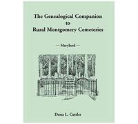 The Genealogical Companion To Rural Montgomery Cemeteries